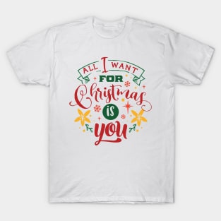 All I Want For Christmas Is You - Typographic Design T-Shirt